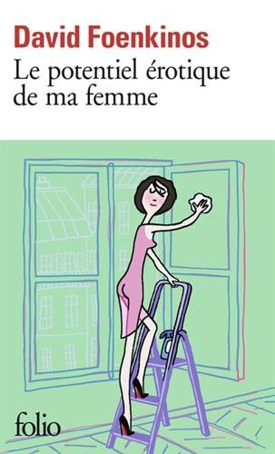 Le Potentiel érotique de ma femme - DAVID FOENKINOS