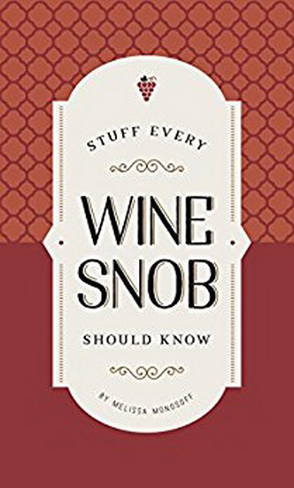 Stuff Every Wine Snob Should Know - MELISSA MONOSOFF