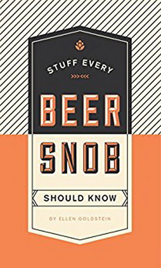 Stuff Every Beer Snob Should Know - ELLEN GOLDSTEIN