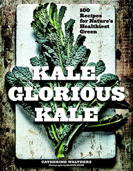 Kale, Glorious Kale - CATHERINE WALTHERS