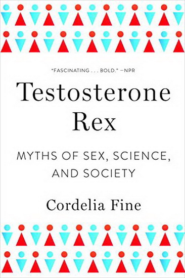 Testosterone Rex - CORDELIA FINE