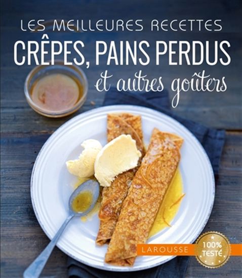 Les Meilleures recettes crêpes, pains perdus et autres goûters - COLLECTIF