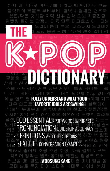 KPOP Dictionary: 500 Essential K-Pop & K-Drama Vocabulary & Examples Every Fan Must Know - WOOSUNG KANG