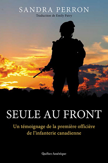 Seule au front : un témoignage de la première officière de l&#39;infanterie canadienne - SANDRA PERRON