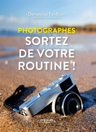 Photographes, sortez de votre routine ! - DEMETRIUS FORDHAM