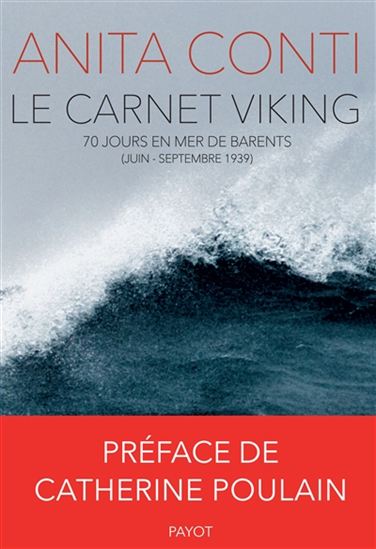 Le Carnet Viking : 70 jours en mer de Barents : juin-septembre 1939 - ANITA CONTI