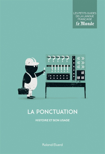 La Ponctuation : histoire et bon usage - ROLAND ÉLUERD