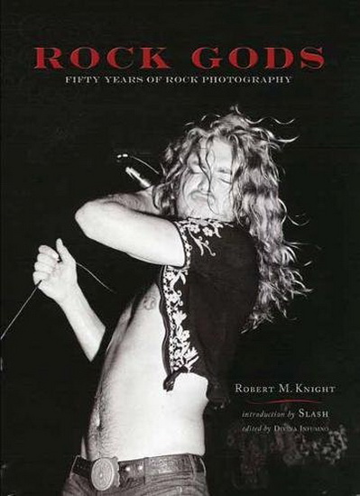 Rock Gods: Fifty Years of Rock Photography - ROBERT M KNIGHT