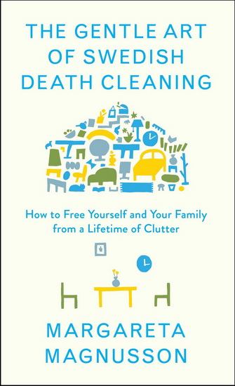 GENTLE ART OF SWEDISH DEATH CLEANING - MARGARETA MAGNUSSON