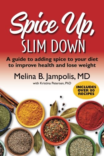Spice Up, Slim Down: A guide to adding spice to your diet to improve your health and lose weight - MELINA B JAMPOLIS - KRISTINA PETERSEN