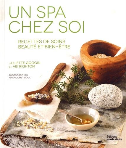Recettes beauté et bien-être : un spa chez soi - JULIETTE GOGGIN - ABI RIGHTON