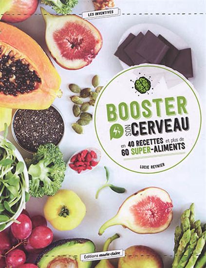 Recettes pour booster votre cerveau : 40 recettes pour des neurones en pleine santé - LUCIE REYNIER