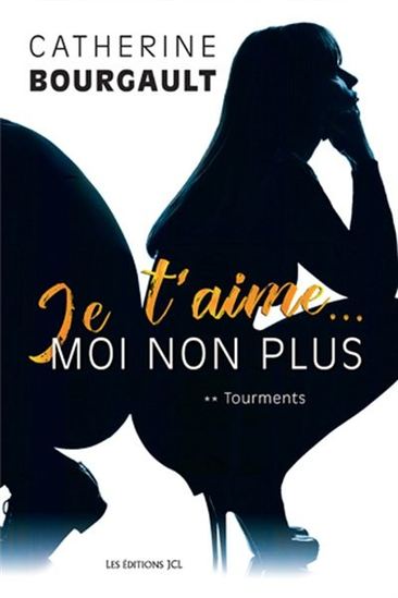 Je t'aime... moi non plus T. 02 Tourments - CATHERINE BOURGAULT