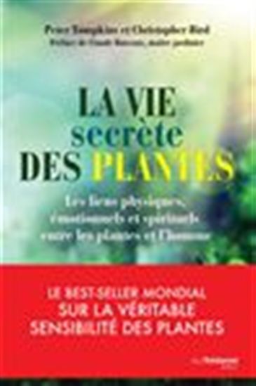 La Vie secrète des plantes : les liens physiques, émotionnels et spirituels entre les plantes et l&#39;homme - CHRISTOPHER BIRD - PETER TOMPKINS