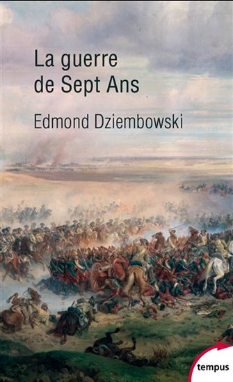 La Guerre de Sept Ans : 1756-1763 - EDMOND DZIEMBOWSKI