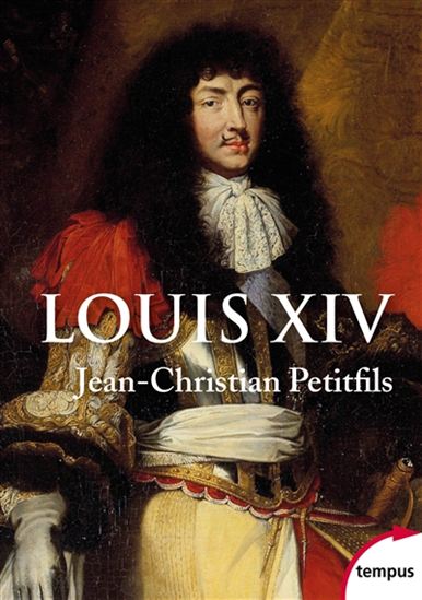 Louis XIV N. éd. - JEAN-CHRISTIAN PETITFILS