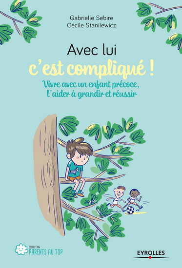 Avec lui, c'est compliqué ! : vivre avec un enfant précoce, l'aider à grandir et réussir - GABRIELLE SÉBIRE - CÉCILE STANILEWICZ