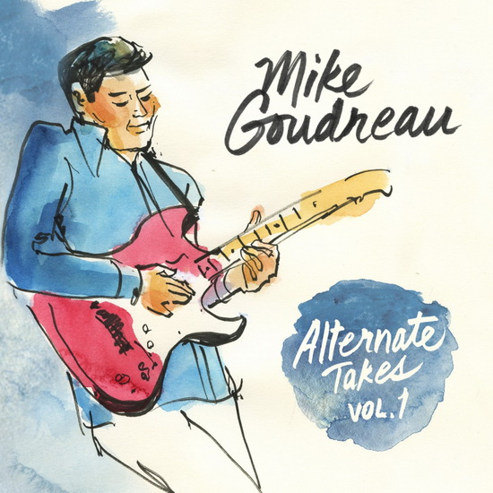 Alternate Takes, Vol.1 - GOUDREAU MIKE