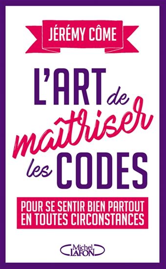 L&#39;Art de maîtriser les codes pour se sentir bien partout en toutes circonstances - JÉRÉMY COME