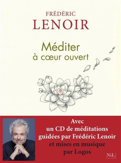 Méditer à coeur ouvert - FRÉDÉRIC LENOIR