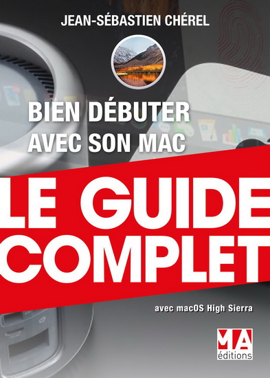 Bien débuter avec son Mac : le guide complet, avec macOS High Sierra - JEAN-SÉBASTIEN CHÉREL
