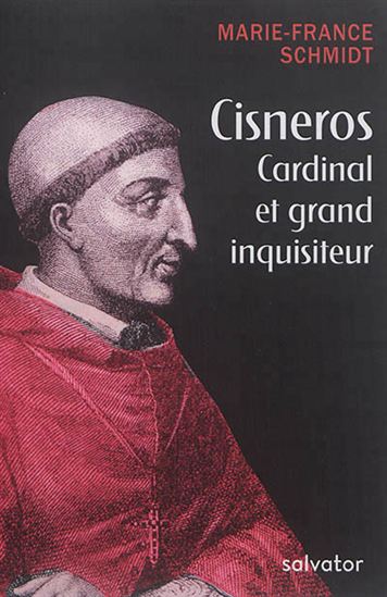 Cisneros : cardinal et grand inquisiteur - MARIE-FRANCE SCHMIDT
