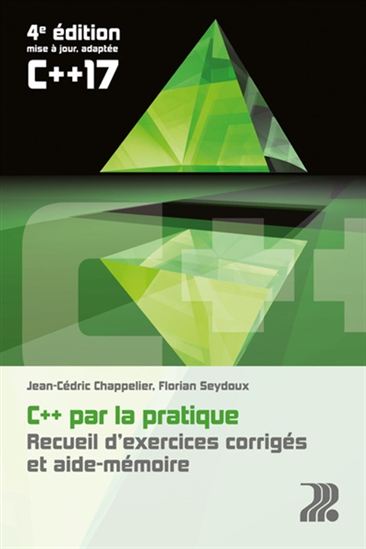 C++ par la pratique : recueil d'exercices corrigés et aide-mémoire 4e éd. - JEAN-CÉDRIC CHAPPELIER - FLORIAN SEYDOUX