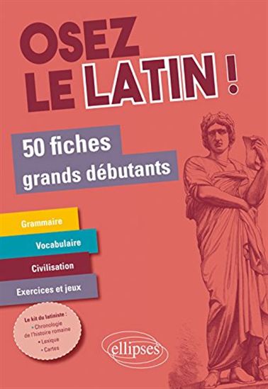 Osez le latin ! : 50 fiches grands débutants - FRANÇOISE CHÈZE