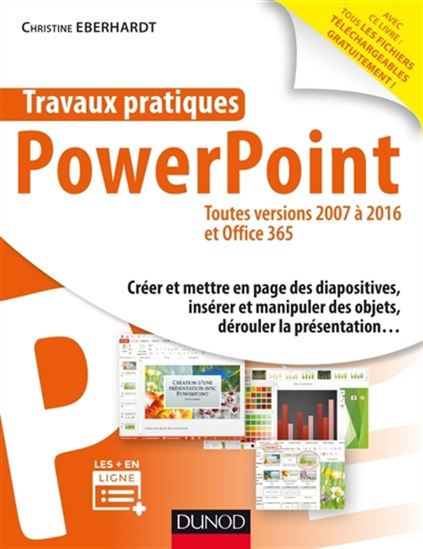 Travaux pratiques avec PowerPoint : toutes versions 2007 à 2016 et Office 365 2e éd. - CHRISTINE EBERHARDT