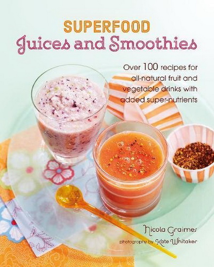 Superfood Juices and Smoothies - NICOLA GRAIMES