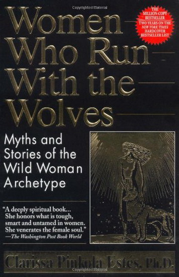 Women Who Run With The Wolves 狼と駈ける女たち CLARISSA PINKOLA ESTÉS - Women Who Run with the Wolves: Myths and