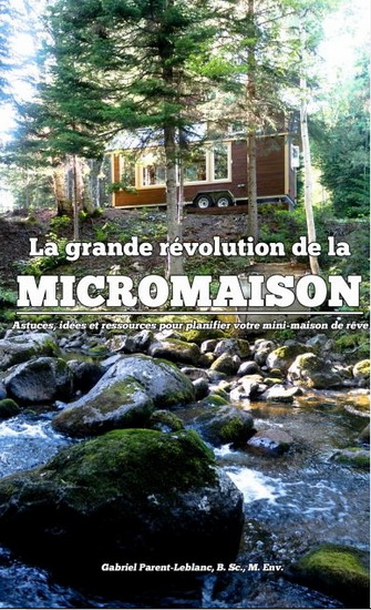 La Grande révolution de la micromaison : astuces, idées et ressources pour planifier votre mini-maison de rêve - GABRIEL PARENT-LEBLANC