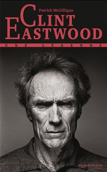 Clint Eastwood : une légende N. éd. - PATRICK MCGILLIGAN