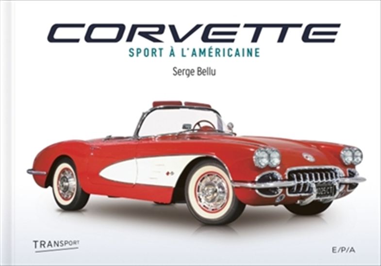 Corvette : sport à l&#39;américaine - SERGE BELLU