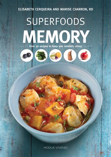 Superfoods memory: Over 50 recipes to keep you mentally sharp ! - ELISABETH CERQUEIRA - MARISE CHARRON