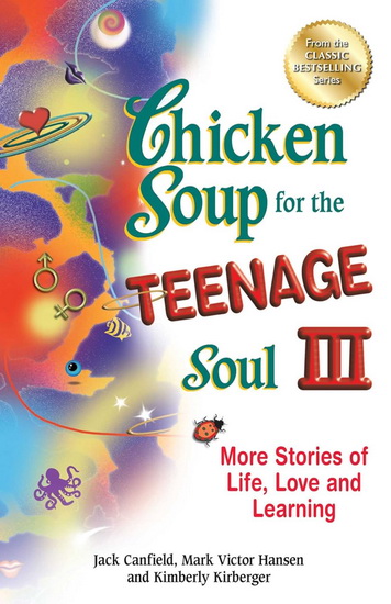 Chicken Soup for the Teenage Soul III More Stories of Life, Love and Learning - JACK CANFIELD & AL