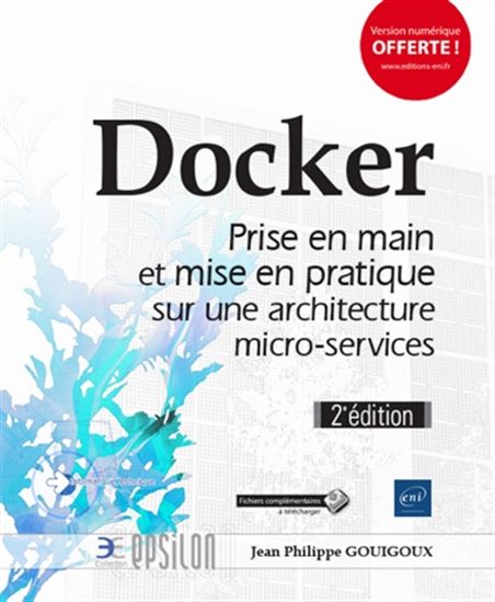 Docker : prise en main et mise en pratique sur une architecture micro-services 2e éd. - JEAN-PHILIPPE GOUIGOUX