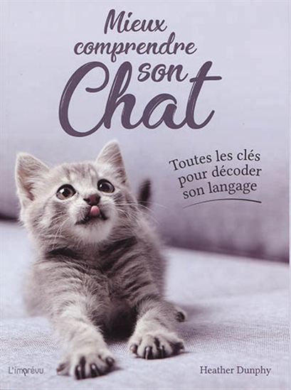 Heather Dunphy Mieux Comprendre Son Chat Toutes Les Cles Pour Decoder Son Langage Faune Livres Renaud Bray Com Livres Cadeaux Jeux