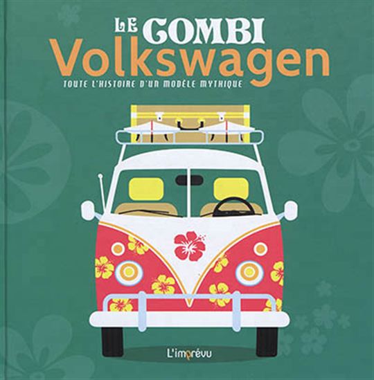 Le Combi Volkswagen : toute l'histoire d'un modèle mythique - COLLECTIF