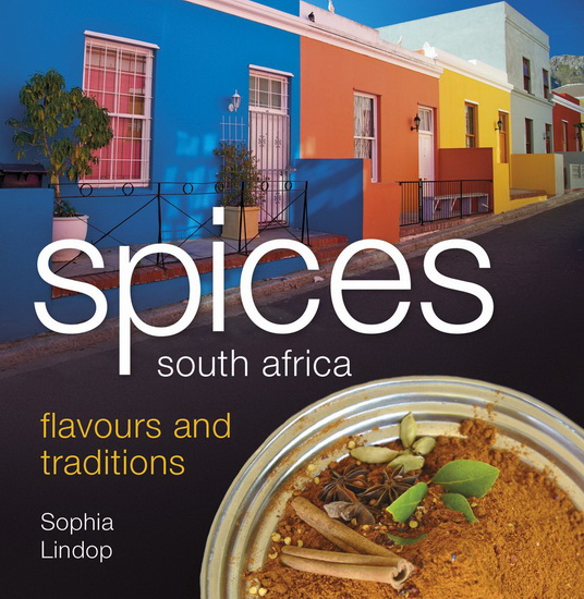 Spices South Africa : Flavours and Traditions - SOPHIA LINDOP