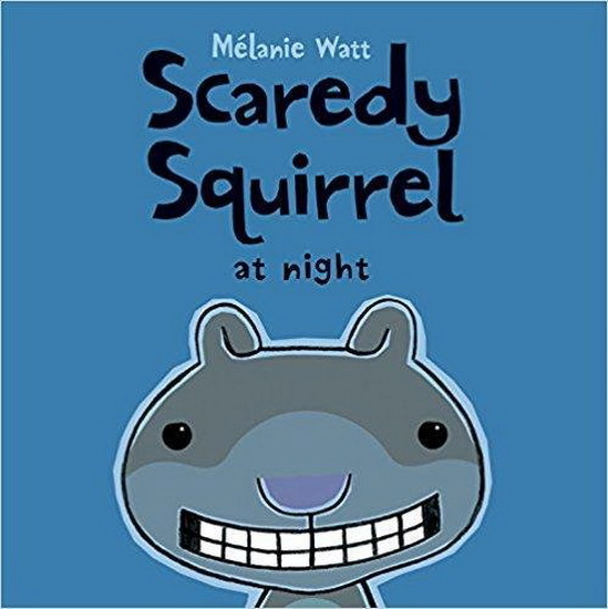Scaredy Squirrel at Night - MELANIE WATT