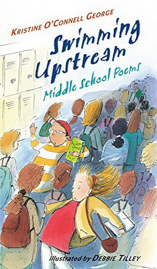 Swimming Upstream: Middle School Poems - KRISTINE O'CONNELL GEORGE - D TILLEY