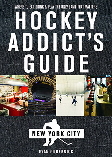 Hockey Addict&#39;s Guide to New York City - EVAN GUBERNICK