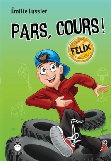 Pars, cours ! Félix - ÉMILIE LUSSIER