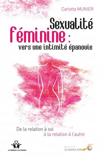 Sexualité féminine : vers une intimité épanouie : de la relation à soi à la relation à l'autre N. éd. - CARLOTTA MUNIER
