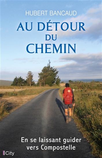 Au détour du chemin : en se laissant guider vers Compostelle - HUBERT BANCAUD