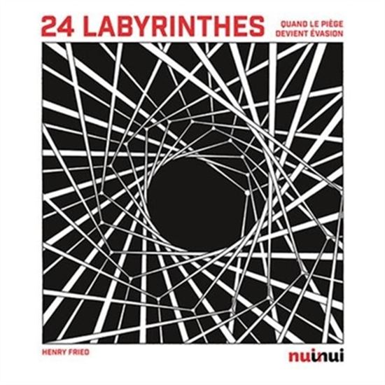 24 labyrinthes : quand le piège devient évasion - HENRY FRIED