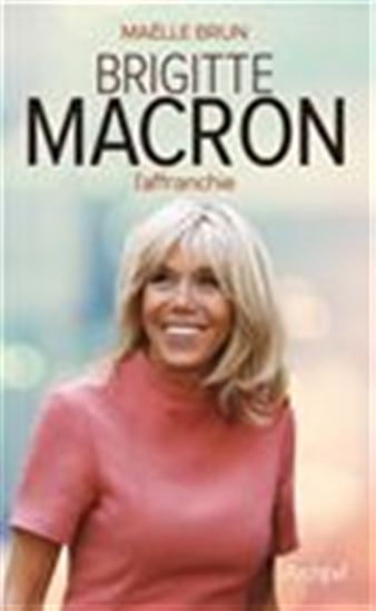 Brigitte Macron : l&#39;affranchie - MAËLLE BRUN