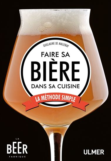 Faire sa bière dans sa cuisine : la méthode simple - GUILLAUME DE MALLERAY