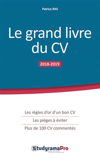 Le Grand livre du CV : les règles d&#39;or d&#39;un bon CV, les pièges à éviter, plus de 100 CV commentés Édition 2018-2019 - PATRICE RAS